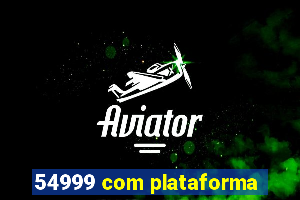 54999 com plataforma